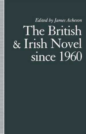 The British and Irish Novel Since 1960 de James Acheson