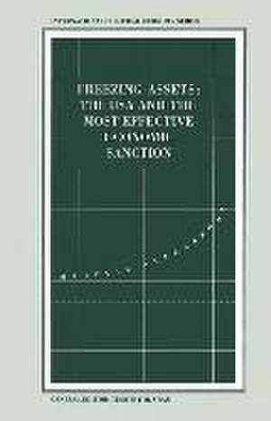 Freezing Assets: The USA and the Most Effective Economic Sanction de Mahvash Alerassool