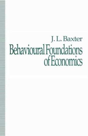 Behavioural Foundations of Economics de J. Baxter