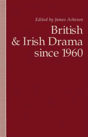 British and Irish Drama since 1960 de James Acheson