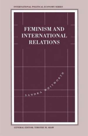 Feminism and International Relations: Towards a Political Economy of Gender in Interstate and Non-Governmental Institutions de Sandra Whitworth