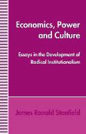 Economics, Power and Culture: Essays in the Development of Radical Institutionalism de James Ronald Stanfield