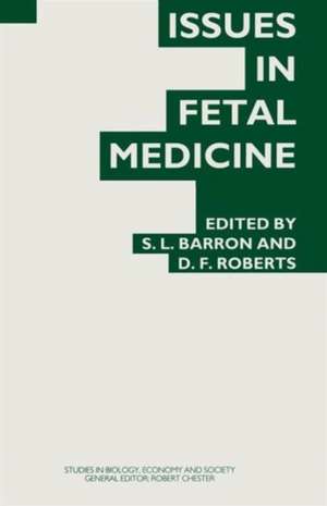 Issues in Fetal Medicine: Proceedings of the Twenty-Ninth Annual Symposium of the Galton Institute, London 1992 de S.L. Barron