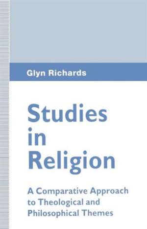 Studies in Religion: A Comparative Approach to Theological and Philosophical Themes de Glyn Richards