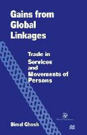 Gains from Global Linkages: Trade in Services and Movements of Persons de Bimal Ghosh