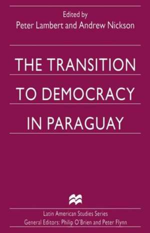 The Transition to Democracy in Paraguay de Peter Lambert