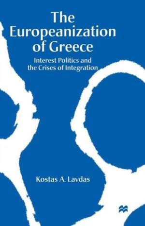 The Europeanization of Greece: Interest Politics and the Crises of Integration de Kostas A. Lavdas