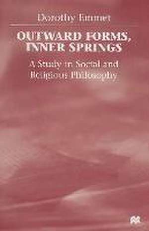 Outward Forms, Inner Springs: A Study in Social and Religious Philosophy de D. Emmet