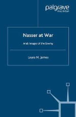 Nasser at War de L. James
