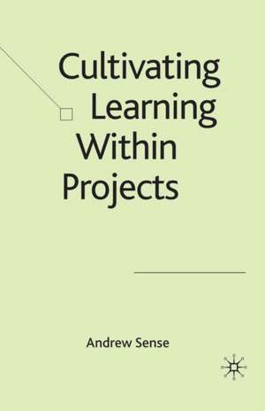 Cultivating Learning within Projects de A. Sense