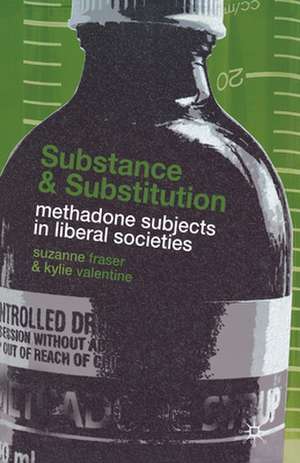 Substance and Substitution: Methadone Subjects in Liberal Societies de S. Fraser