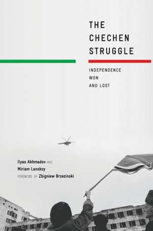 The Chechen Struggle: Independence Won and Lost de I. Akhmadov