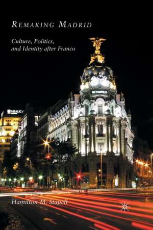 Remaking Madrid: Culture, Politics, and Identity after Franco de H. Stapell