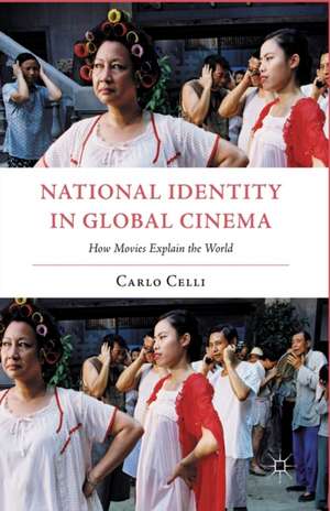 National Identity in Global Cinema: How Movies Explain the World de C. Celli