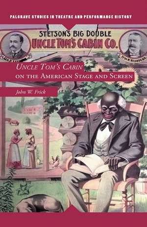 Uncle Tom's Cabin on the American Stage and Screen de J. Frick