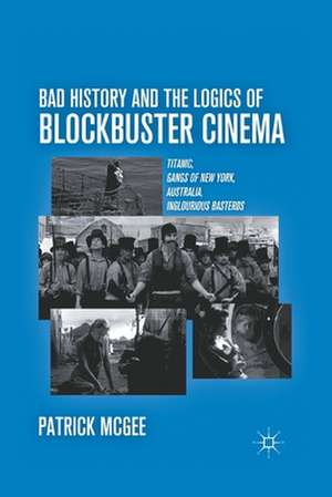 Bad History and the Logics of Blockbuster Cinema: Titanic, Gangs of New York, Australia, Inglourious Basterds de P. McGee