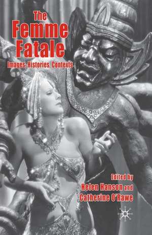 The Femme Fatale: Images, Histories, Contexts de Helen Hanson