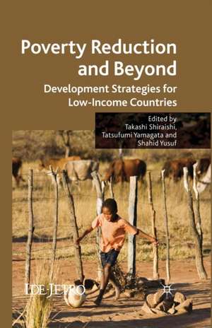 Poverty Reduction and Beyond: Development Strategies for Low-Income Countries de T. Shiraishi