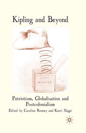 Kipling and Beyond: Patriotism, Globalisation and Postcolonialism de C. Rooney