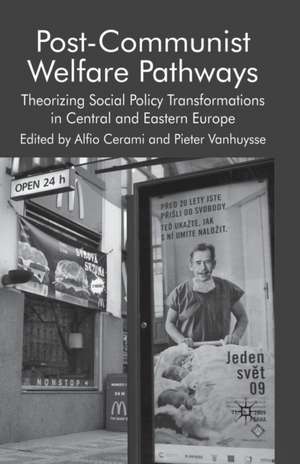 Post-Communist Welfare Pathways: Theorizing Social Policy Transformations in Central and Eastern Europe de Alfio Cerami