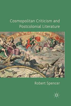 Cosmopolitan Criticism and Postcolonial Literature de R. Spencer