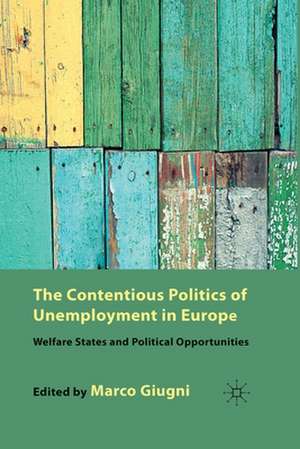 The Contentious Politics of Unemployment in Europe: Welfare States and Political Opportunities de M. Giugni