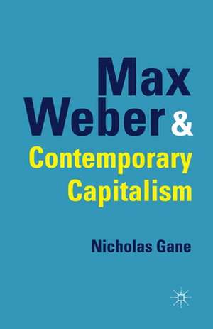 Max Weber and Contemporary Capitalism de N. Gane