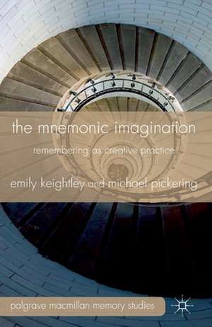 The Mnemonic Imagination: Remembering as Creative Practice de E. Keightley