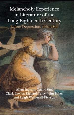 Melancholy Experience in Literature of the Long Eighteenth Century: Before Depression, 1660-1800 de A. Ingram