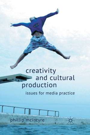 Creativity and Cultural Production: Issues for Media Practice de P. McIntyre