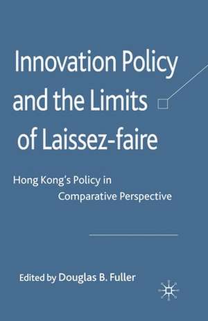 Innovation Policy and the Limits of Laissez-faire: Hong Kong's Policy in Comparative Perspective de D. Fuller