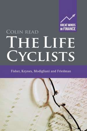 The Life Cyclists: Fisher, Keynes, Modigliani and Friedman de C. Read