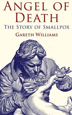 Angel of Death: The Story of Smallpox de G. Williams