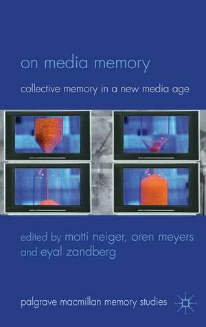 On Media Memory: Collective Memory in a New Media Age de M. Neiger