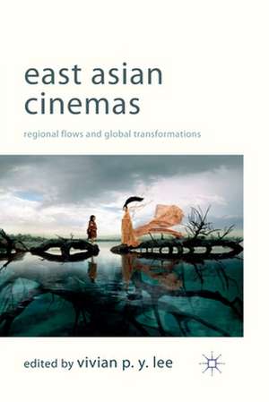 East Asian Cinemas: Regional Flows and Global Transformations de V. Lee