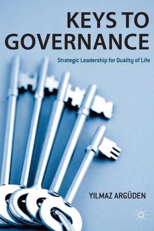 Keys to Governance: Strategic Leadership for Quality of Life de Y. Argüden