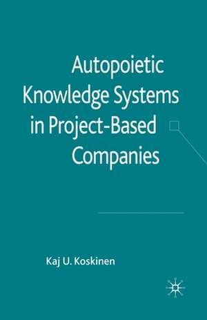 Autopoietic Knowledge Systems in Project-Based Companies de K. Koskinen