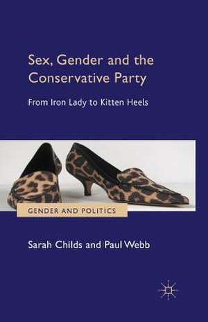 Sex, Gender and the Conservative Party: From Iron Lady to Kitten Heels de S. Childs