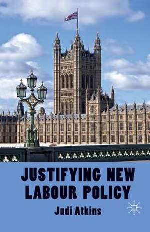 Justifying New Labour Policy de J. Atkins