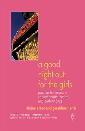 A Good Night Out for the Girls: Popular Feminisms in Contemporary Theatre and Performance de E. Aston