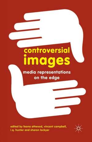 Controversial Images: Media Representations on the Edge de Feona Attwood