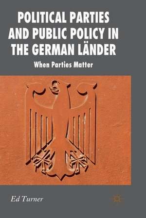 Political Parties and Public Policy in the German Länder: When Parties Matter de E. Turner