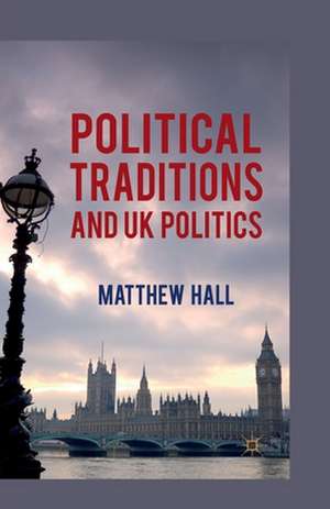 Political Traditions and UK Politics de M. Hall