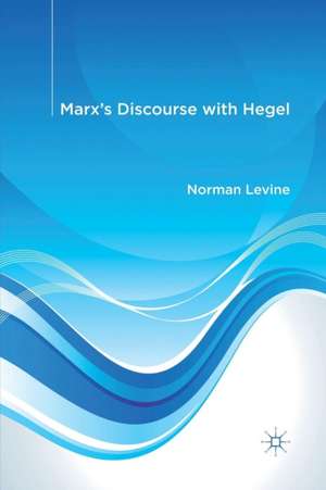 Marx's Discourse with Hegel de N. Levine