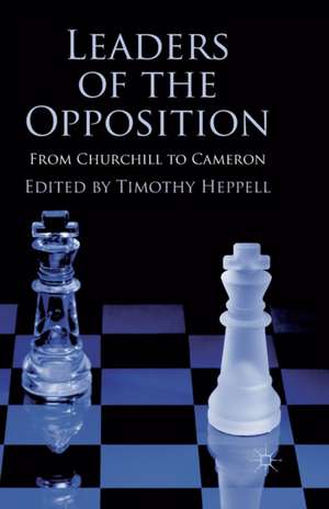 Leaders of the Opposition: From Churchill to Cameron de T. Heppell