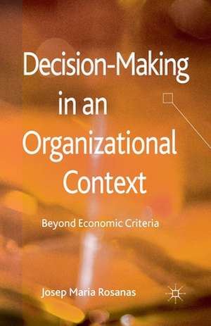 Decision-Making in an Organizational Context: Beyond Economic Criteria de J. Rosanas