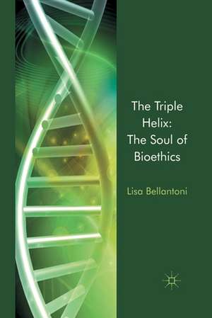 The Triple Helix: The Soul of Bioethics de L. Bellantoni