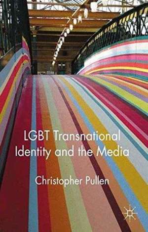 LGBT Transnational Identity and the Media de Christopher Pullen