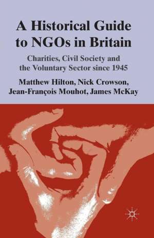 A Historical Guide to NGOs in Britain: Charities, Civil Society and the Voluntary Sector since 1945 de M. Hilton