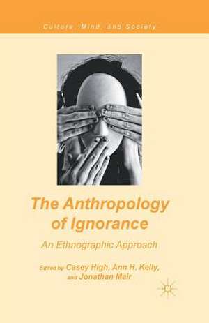 The Anthropology of Ignorance: An Ethnographic Approach de C. High